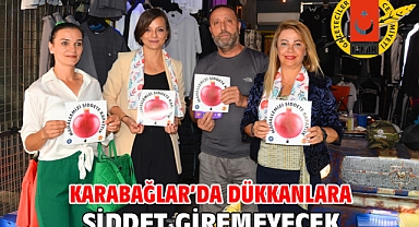 KARABAĞLAR’DA DÜKKANLARA ŞİDDET GİREMEYECEK!