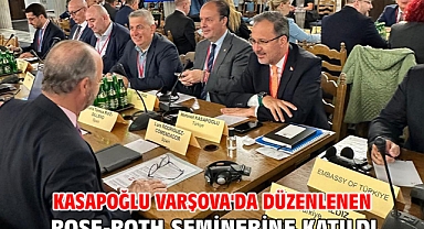 KASAPOĞLU VARŞOVA'DA DÜZENLENEN ROSE-ROTH SEMİNERİNE KATILDI