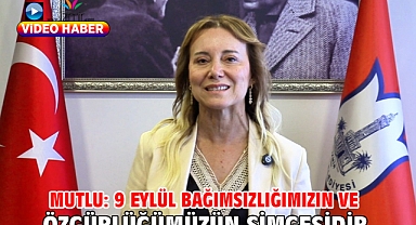 Mutlu: 9 Eylül bağımsızlığımızın ve özgürlüğümüzün simgesidir