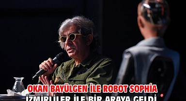 Okan Bayülgen ile Robot Sophia İzmirliler ile bir araya geldi