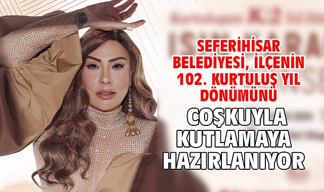 Seferihisar Belediyesi, ilçenin 102. kurtuluş yıl dönümünü coşkuyla kutlamaya hazırlanıyor