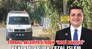 Torbalı Belediyesi’nden “Hobi bahçesi” reklamlarıma cezai işlem
