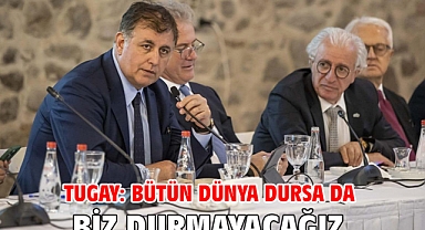 Tugay: Bütün dünya dursa da biz durmayacağız
