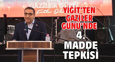 Yiğit’ten Gaziler Günü’nde 4. Madde tepkisi