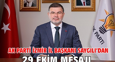 AK Parti İzmir İl Başkanı Saygılı’dan 29 Ekim mesajı