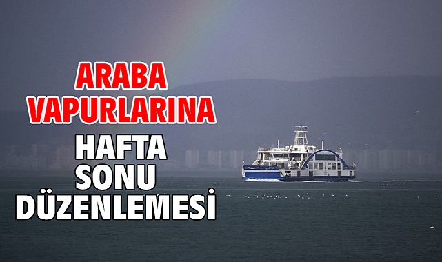 Araba vapurlarına hafta sonu düzenlemesi
