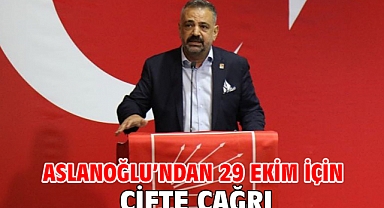 Aslanoğlu’ndan 29 Ekim İçin Çifte Çağrı!