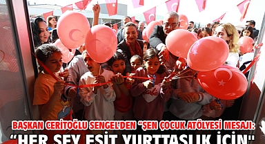 Başkan Ceritoğlu Sengel’den “Şen Çocuk Atölyesi mesajı: “Her şey eşit yurttaşlık için