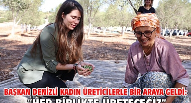 Başkan Denizli kadın üreticilerle bir araya geldi: “Hep birlikte üreteceğiz”
