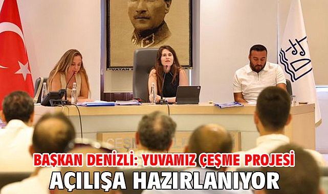 Başkan Denizli: Yuvamız Çeşme Projesi Açılışa Hazırlanıyor