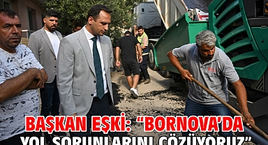 Başkan Eşki: “Bornova’da yol sorunlarını çözüyoruz”