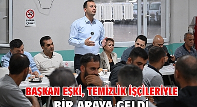 Başkan Eşki, temizlik işçileriyle bir araya geldi