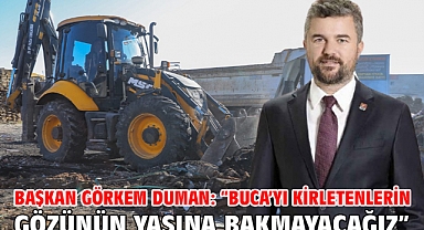 Başkan Görkem Duman: “Buca’yı kirletenlerin gözünün yaşına bakmayacağız”