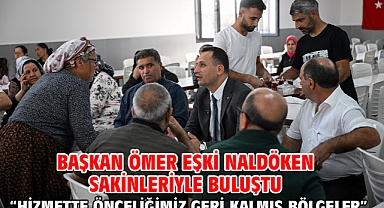 Başkan Ömer Eşki Naldöken sakinleriyle buluştu