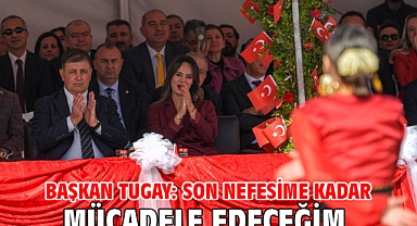 Başkan Tugay: Son nefesime kadar mücadele edeceğim