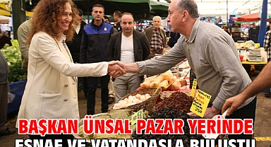 Başkan Ünsal pazar yerinde esnaf ve vatandaşla buluştu