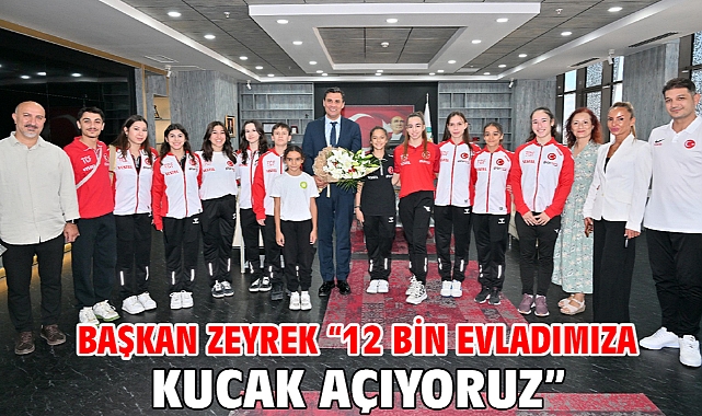 Başkan Zeyrek “12 bin evladımıza kucak açıyoruz”