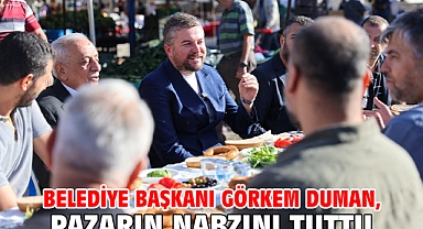 Belediye Başkanı Görkem Duman, pazarın nabzını tuttu