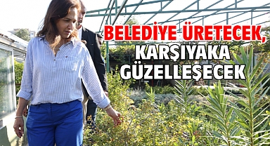 Belediye üretecek, Karşıyaka güzelleşecek