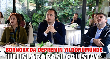 Bornova’da Depremin yıldönümünde uluslararası çalıştay 