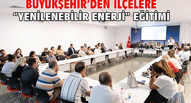 Büyükşehir’den ilçelere “yenilenebilir enerji” eğitimi