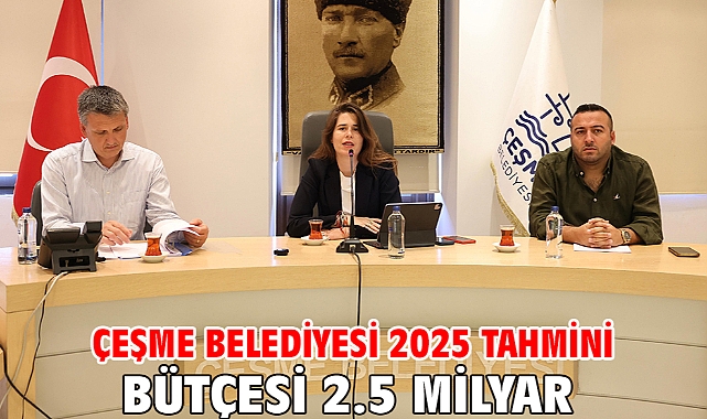 Çeşme Belediyesi 2025 tahmini bütçesi 2.5 milyar