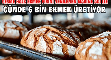 Çeşme Halk Ekmek Fırını yenilenen makine ağı ile günde 6 bin ekmek üretiyor
