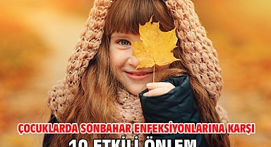 ÇOCUKLARDA SONBAHAR ENFEKSİYONLARINA KARŞI 10 ETKİLİ ÖNLEM!
