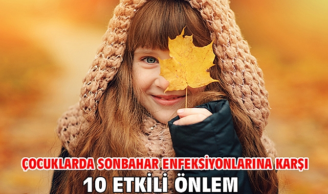 ÇOCUKLARDA SONBAHAR ENFEKSİYONLARINA KARŞI 10 ETKİLİ ÖNLEM!