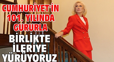 Cumhuriyet'in 101. Yılında Gururla Birlikte İleriye Yürüyoruz