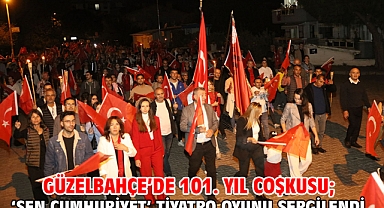 Güzelbahçe’de 101. Yıl coşkusu; ‘Sen Cumhuriyet’ tiyatro Oyunu Sergilendi