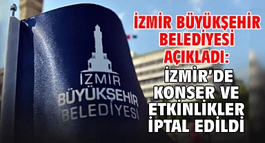 İzmir Büyükşehir Belediyesi açıkladı: İzmir’de konser ve etkinlikler iptal edildi.