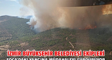 İzmir Büyükşehir Belediyesi ekipleri Foça’daki yangına müdahaleyi sürdürüyor