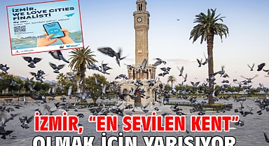 İzmir, “En Sevilen Kent” olmak için yarışıyor