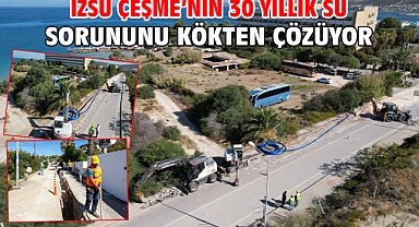 İZSU Çeşme’nin 30 yıllık su sorununu kökten çözüyor