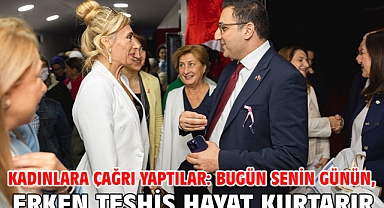 Kadınlara çağrı yaptılar: Bugün senin günün, Erken Teşhis Hayat Kurtarır!