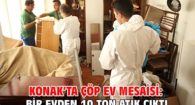 Konak’ta çöp ev mesaisi: Bir evden 10 ton atık çıktı