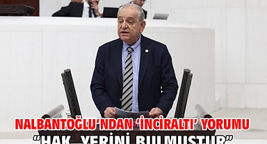 Nalbantoğlu’ndan ‘İnciraltı’ yorumu“Hak, yerini bulmuştur”