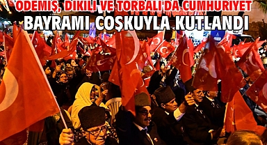 Ödemiş, Dikili ve Torbalı'da Cumhuriyet Bayramı coşkuyla kutlandı