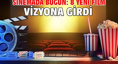 Sinemada bugün: 8 yeni film vizyona girdi