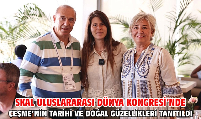 SKAL Uluslararası Dünya Kongresi’nde Çeşme’nin tarihi ve doğal güzellikleri tanıtıldı