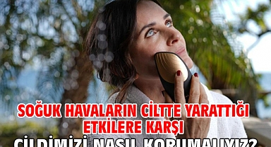 SOĞUK HAVALARIN CİLTTE YARATTIĞI ETKİLERE KARŞI CİLDİMİZİ NASIL KORUMALIYIZ?