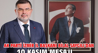 AK Parti İzmir İl Başkanı Bilal Saygılı’dan 10 Kasım mesajı…