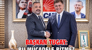 Başkan Tugay: Bu mücadele bitmez