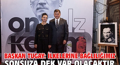 Başkan Tugay: İlkelerine bağlılığımız sonsuza dek var olacaktır