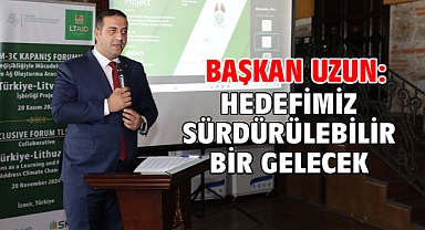 Başkan Uzun: Hedefimiz Sürdürülebilir Bir Gelecek