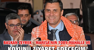 Başkan Zeyrek, “Manisa’nın 1089 Mahalle ve Köyünü Ziyaret Edeceğim”
