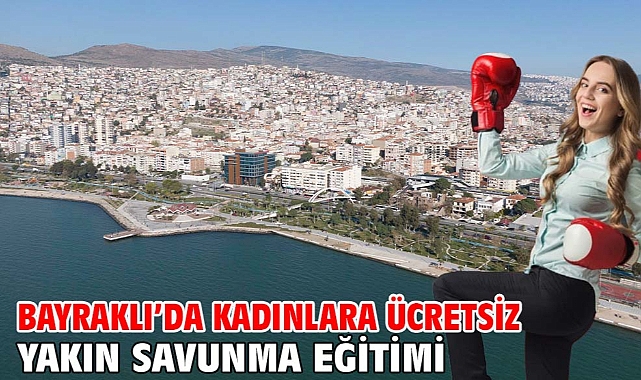 Bayraklı’da kadınlara ücretsiz yakın savunma eğitimi
