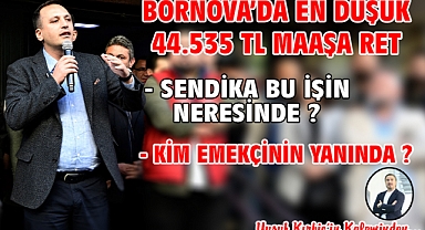 Bornova’da En Düşük 44.535 TL Maaşa Ret