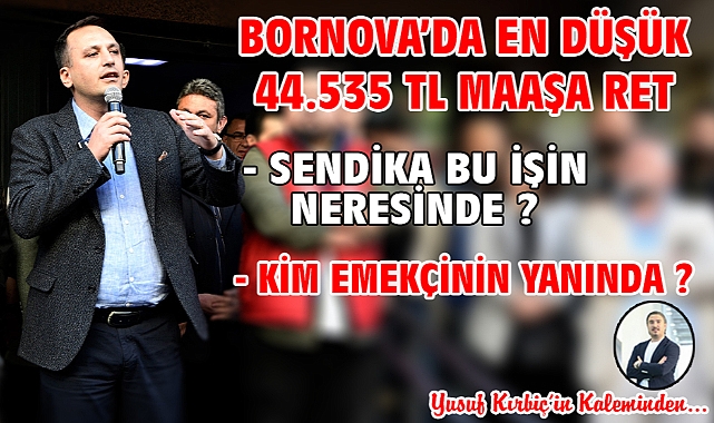 Bornova’da En Düşük 44.535 TL Maaşa Ret